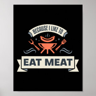 Because I Like To Eat Meat I Grilling Meat Meme Gr Poster