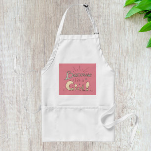 Because I’m a Girl Feminist Quote  Standard Apron
