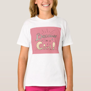 Because I’m a Girl Feminist Quote  T-Shirt