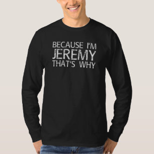 Because I M Jeremy That S Why Fun Funny  Idea T-Shirt