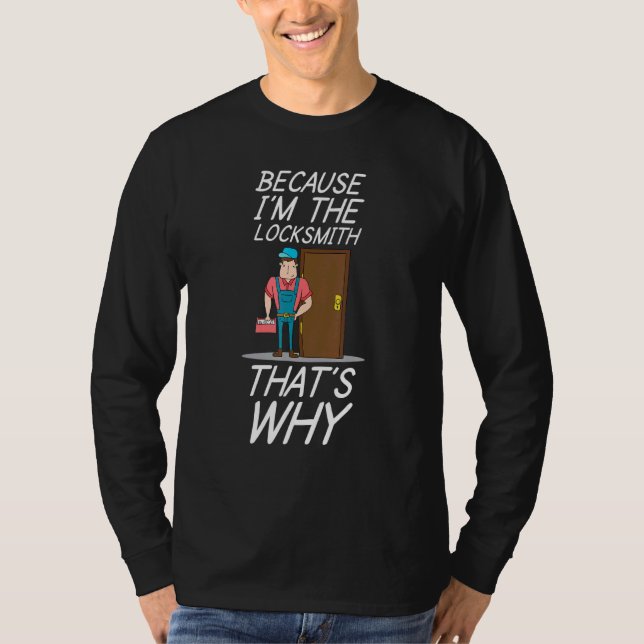Because I`m The Locksmith Lock Picking Pick Picker T-Shirt (Front)