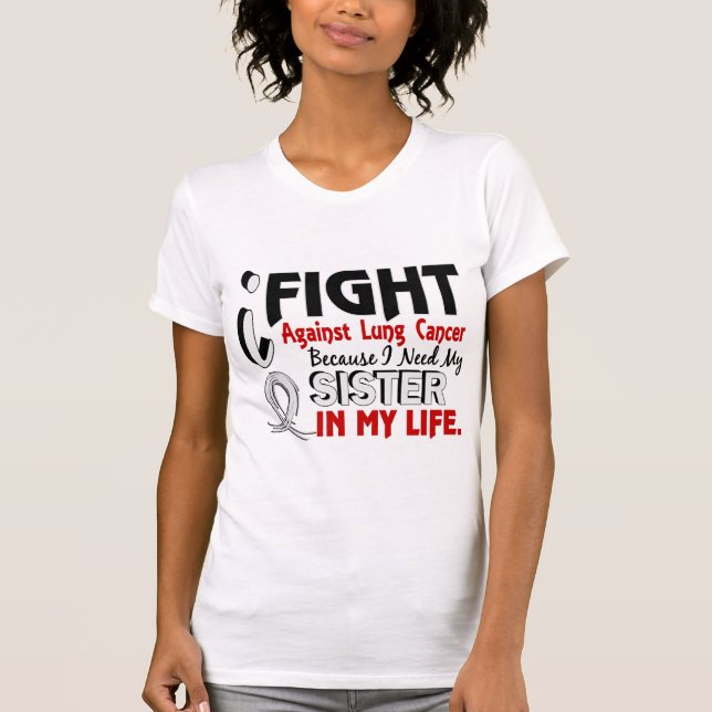 Because I Need My Sister Lung Cancer T-Shirt (Front)