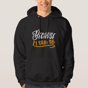Because I Said So Hoodie