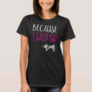 Because I Said So Mum Shirt Mum Saying Shirts For