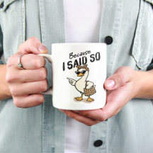 Because I Said So Sarcastic Mom Goose Coffee