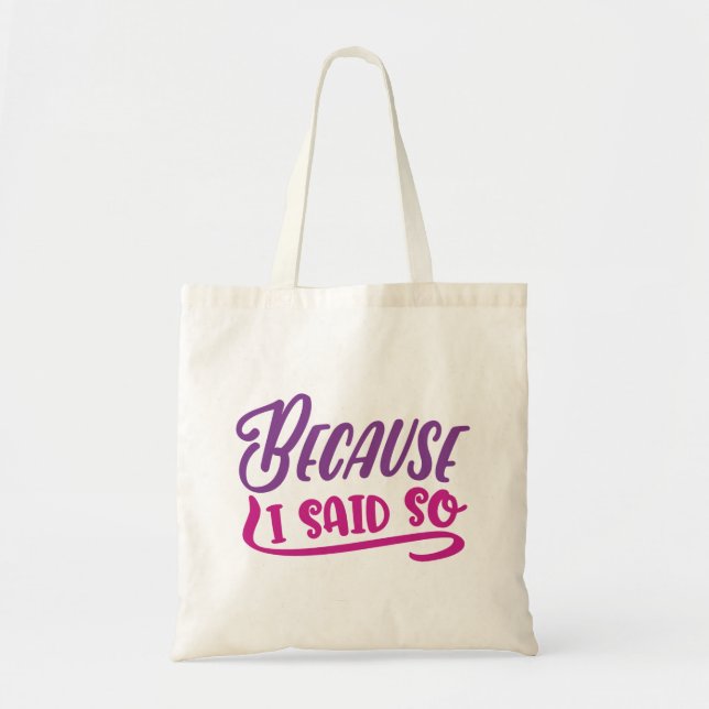 Because I Said So Tote Bag (Front)