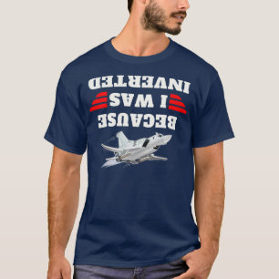 Because I Was Inverted 14 T-Shirt