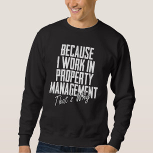 Because I Work In Property Management That's Why L Sweatshirt