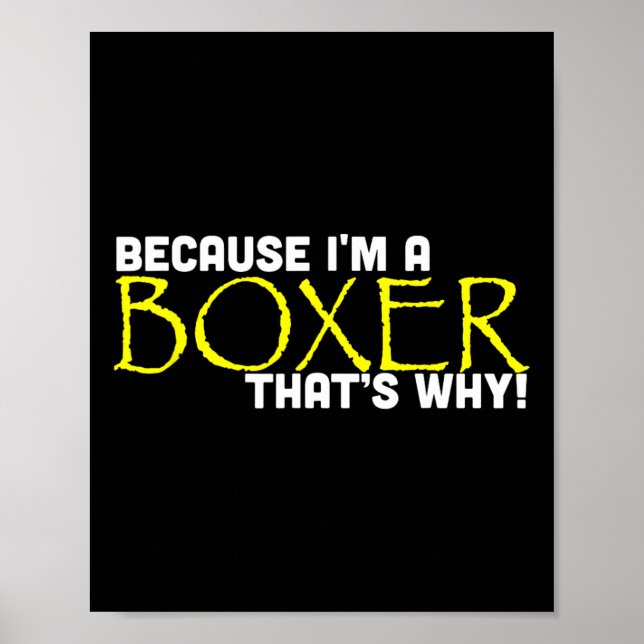 Because I'm A Boxer That's Why Funny Gift Boxing  Poster (Front)