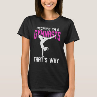 Because I'm A Gymnasts That's Why T-Shirt