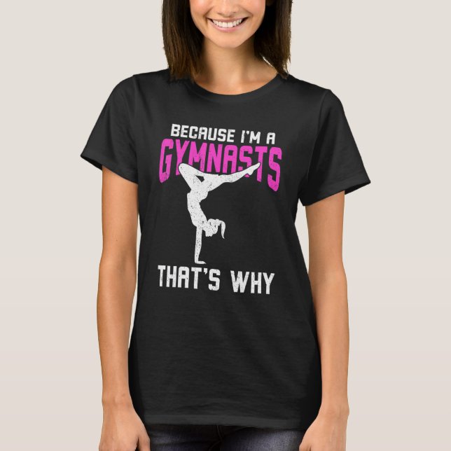 Because I'm A Gymnasts That's Why T-Shirt (Front)