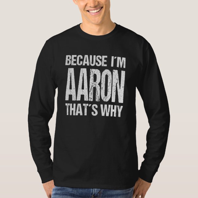 BECAUSE I'M AARON THAT'S WHY Fun T-Shirt (Front)