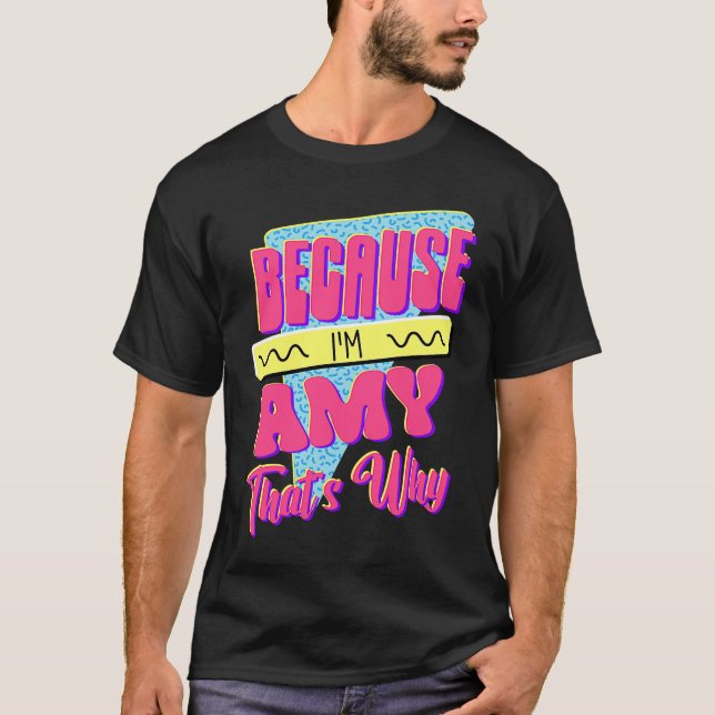Because I'm Amy That's Why T-Shirt (Front)