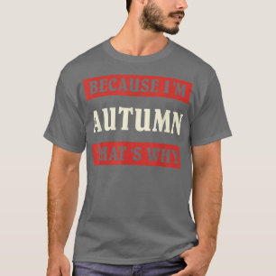 Because Im Autumn Thats Why Name Unique Personaliz T-Shirt