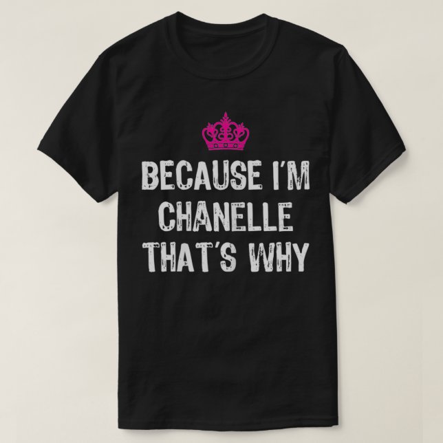Because I'm Chanelle That's Why Funny Women's Gift T-Shirt (Design Front)