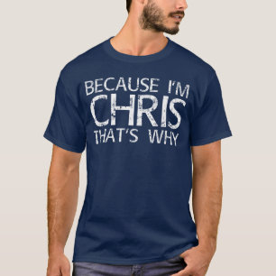 Because Im Chrishats WHY Fun Funny Gift Idea boy T-Shirt