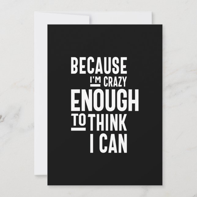 Because I'm Crazy Enough To Think I Can Invitation (Front)