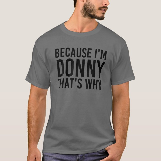 BECAUSE I'M DONNY THAT'S WHY Funny Personalised Na T-Shirt (Front)