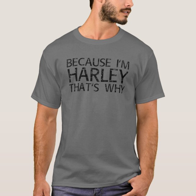 BECAUSE I'M HARLEY THAT'S WHY Funny Personalised N T-Shirt (Front)
