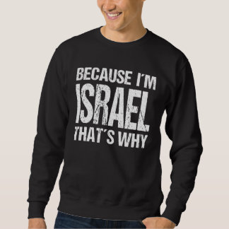 BECAUSE I'M ISRAEL THAT'S WHY Fun Sweatshirt