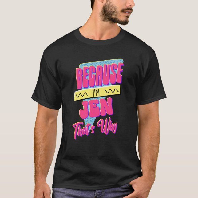 Because I'm Jen That's Why T-Shirt (Front)