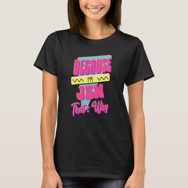 Because I'm Jen That's Why T-Shirt (Front)