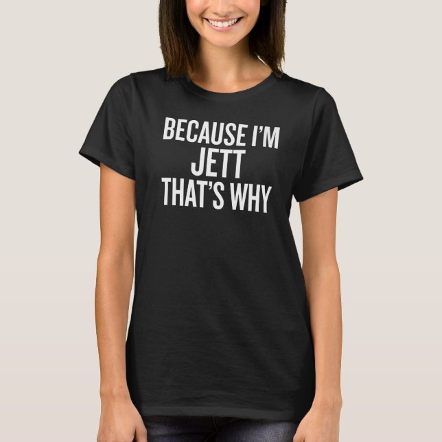 Because I'm JETT That's Why T-Shirt (Front)