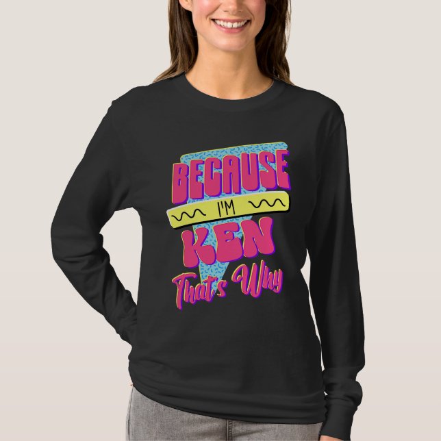 Because I'm Ken That's Why T-Shirt (Front)