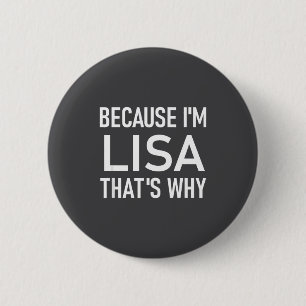 Because I'm Lisa That's Why, Funny, Jokes, Sarcast 6 Cm Round Badge