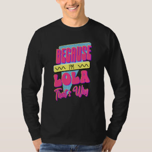 Because I'm Lola That's Why T-Shirt