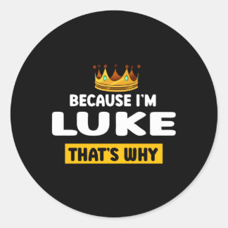 Because Im Luke T Why Name Humour Nickname Classic Round Sticker