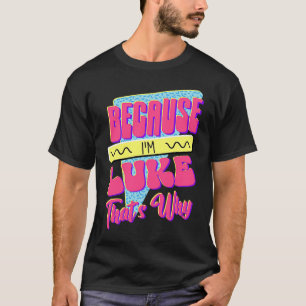 Because I'm Luke That's Why T-Shirt