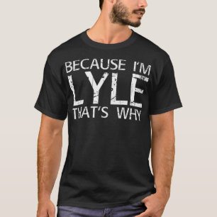 BECAUSE I'M LYLE THAT'S WHY Funny Personalised Nam T-Shirt