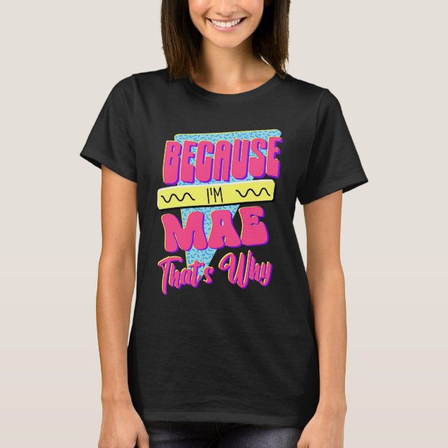 Because I'm Mae That's Why T-Shirt (Front)