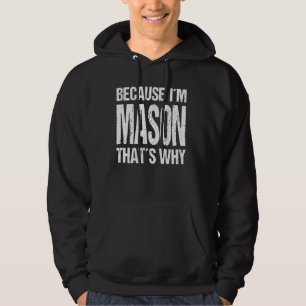 BECAUSE I'M MASON THAT'S WHY Fun Hoodie