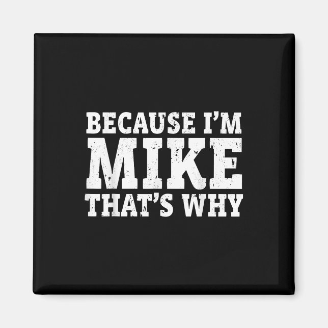 Because Im Mike Thats Why Personalised Fathers Day Magnet (Front)