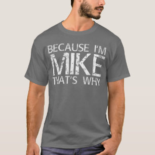 Because Im Mikehats WHY Fun Funny Gift Idea boy T-Shirt