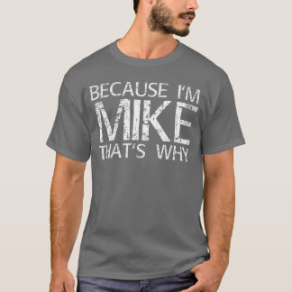 Because Im Mikehats WHY Fun Funny Gift Idea boy T-Shirt