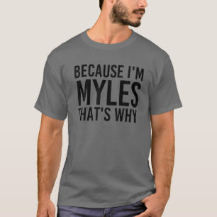 BECAUSE I'M MYLES THAT'S WHY Funny Personalised Na T-Shirt