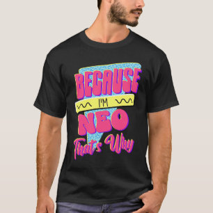 Because I'm Neo That's Why T-Shirt