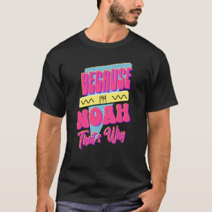 Because I'm Noah That's Why T-Shirt