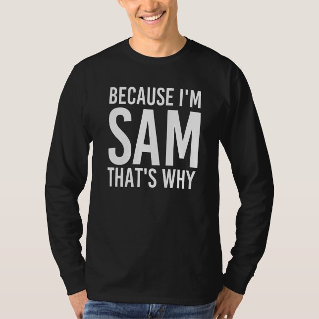 Because I'm Sam That's Why Fun   Idea T-Shirt (Front)