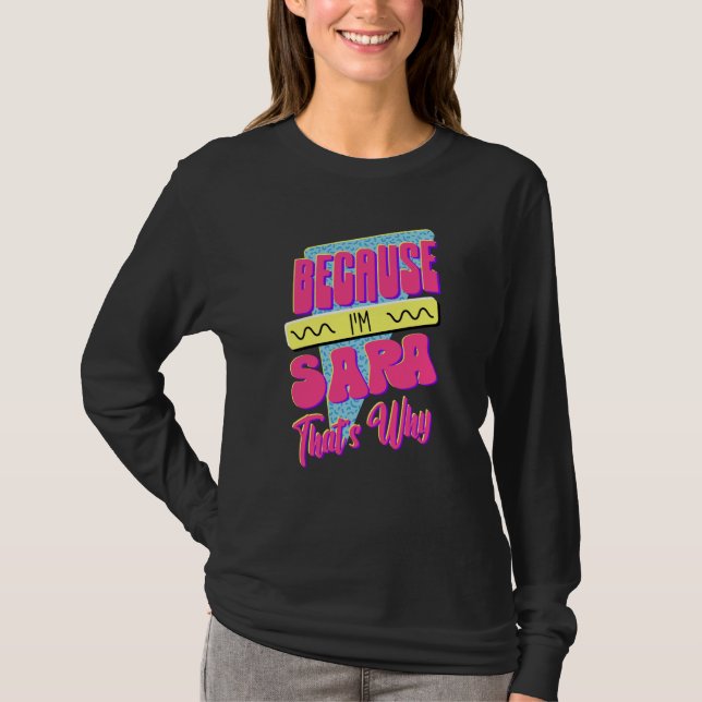 Because I'm Sara That's Why T-Shirt (Front)