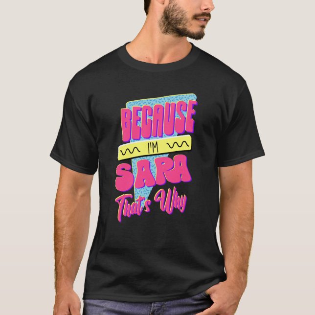 Because I'm Sara That's Why T-Shirt (Front)