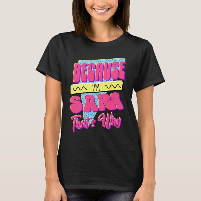 Because I'm Sara That's Why T-Shirt (Front)