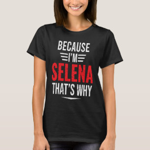 Because I'm SELENA That's Why SELENA T-Shirt