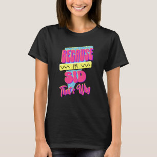 Because I'm Sid That's Why T-Shirt