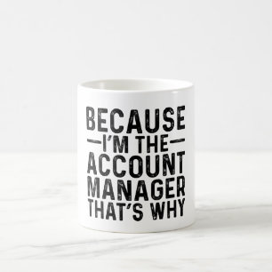 Because I'M The Account Manager That's Why Coffee Mug