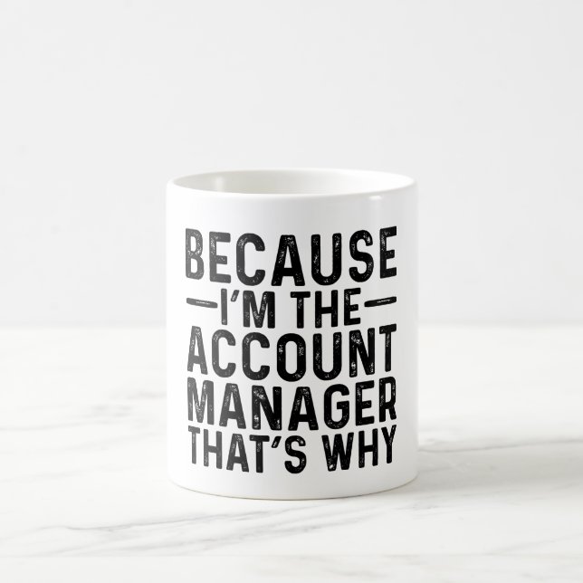 Because I'M The Account Manager That's Why  Coffee Mug (Center)