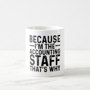 Because I'M The Accounting Staff That's Why  Coffee Mug